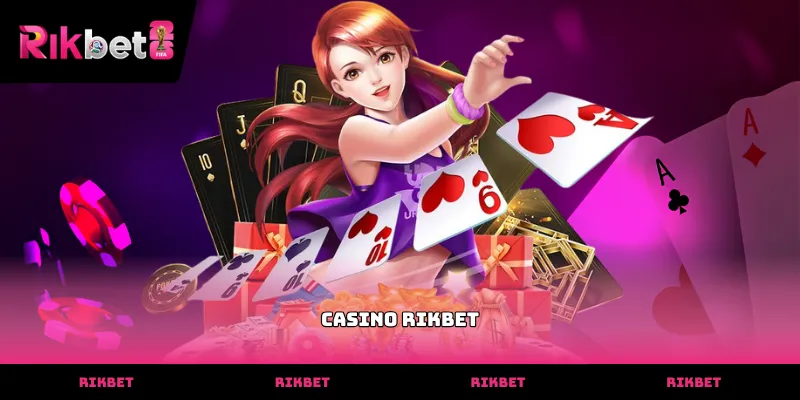 Casino Trải nghiệm không gian sảnh Casino RIKBET trực tuyến chuyên nghiệp