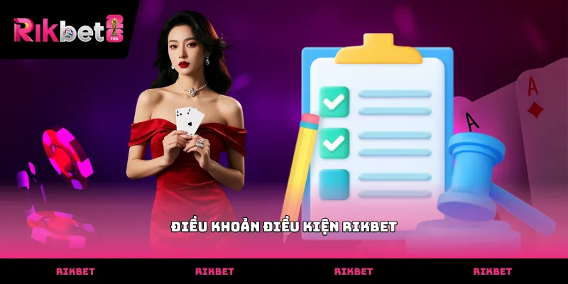 Điều khoản điều kiện RIKBET: Quy định mới nhất từ nhà cái Nội dung chi tiết về điều khoản điều kiện RIKBET cho thành viên