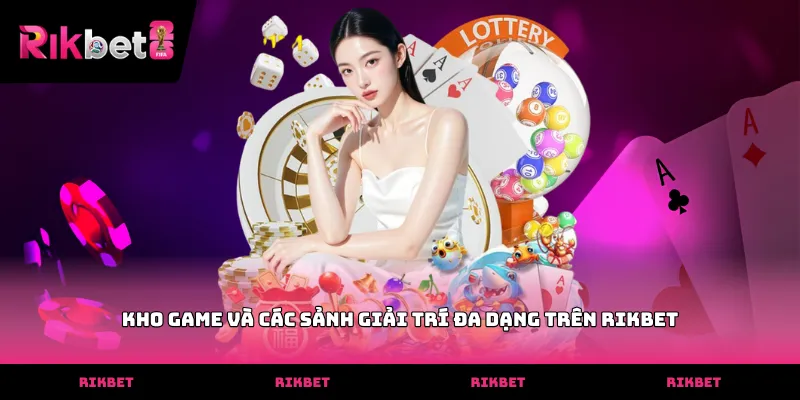 Bài Nháp RIKBET Kho game và các sảnh giải trí đa dạng trên RIKBET