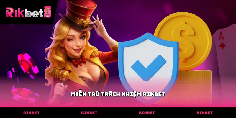 Miễn trừ trách nhiệm RIKBET và hướng dẫn thực hiện chuẩn Tìm hiểu quy định miễn trừ trách nhiệm RIKBET mới nhất