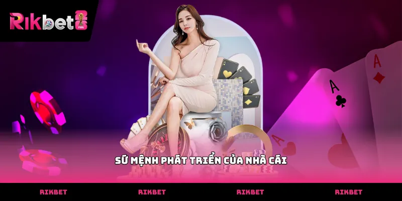 Bài Nháp RIKBET Sứ mệnh phát triển của nhà cái